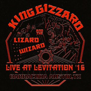 KING GIZZARD&THE LIZARD WIZARD -LIVE AT LEVITATION